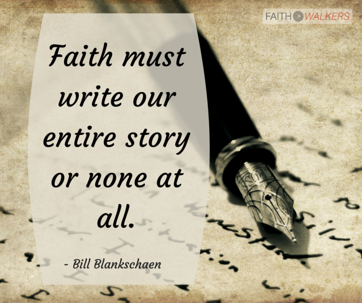 faith must write our entire story -or