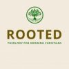New Book — Rooted: Theology For Growing Christians