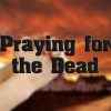 What Does The Bible Say About Praying For The Dead?