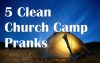 5 Clean Church Camp Pranks