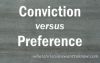 Conviction Versus Preference: What’s the Difference?