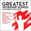 Greatest Worship Songs: How Great Is Our God by Various Artists – Worship