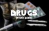 What Does The Bible Say About Drugs?