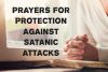 5 Prayers For Protection Against Satanic Attacks