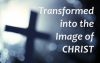 How To Be Transformed Into The Image Of Christ