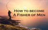 How To Become A Fisher Of Men
